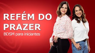 Refém do Prazer: BDSM para iniciantes - Preliminares Podcast #37