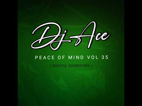 DJ Ace - Peace of Mind Vol 35 (Soulful Sounds Mix)