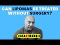 CAN LIPOMAS BE TREATED WITHOUT SURGERY