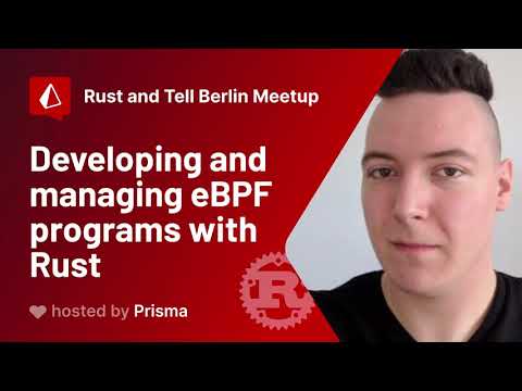 Rust & Tell Berlin September 2021 - Michał Rostecki: Developing and managing eBPF programs with Rust