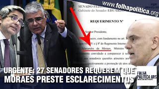 URGENTE: 27 senadores assinam requerimento para que Moraes, do STF, preste esclarecimentos ao Senado