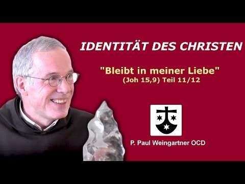 IDENTITÄT DES CHRISTEN - Teil 11/12: "Bleibt in meiner Liebe" (Joh 15,9)