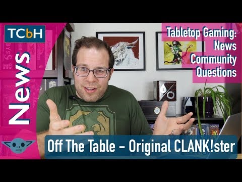 Off The Table - Original CLANK!ster (gaming news in 10 min or less)