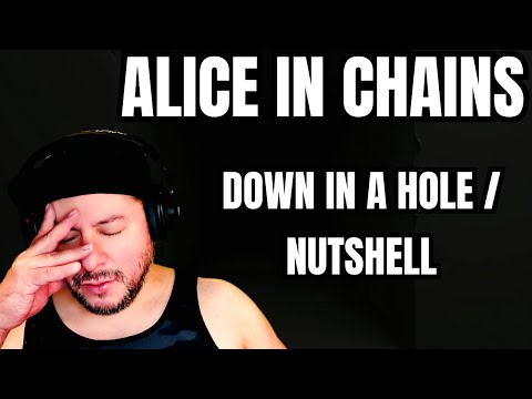 FIRST TIME HEARING Alice In Chains- "Down In A Hole" & "Nutshell" (Reaction)