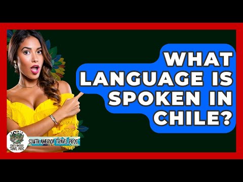 What Language Is Spoken In Chile? - South America Travel Pros