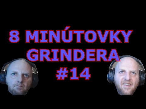 8 Minútovky Grinderreborn #14  Spieva Českú Hymnu, Ako Zbaliť Babu, Zhnité Nohy, Príbeh O Frajerke,