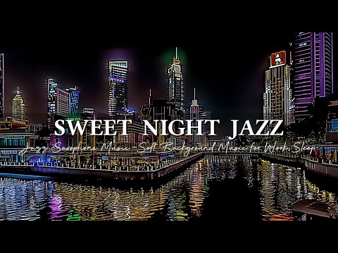Sweet Night Jazz Music - Relaxing Jazz Saxophone Music ~ Soft Background Music for Work, Sleep