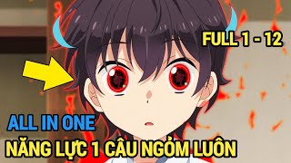 ALL IN ONE | Năng Lực 1 Câu Ngỏm Luôn Nên Vô Đối | Full 1-12 | Review Anime