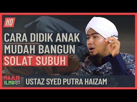 Ustaz Syed Putra Haizam - Cara Didik Anak Mudah Bangun Solat Subuh