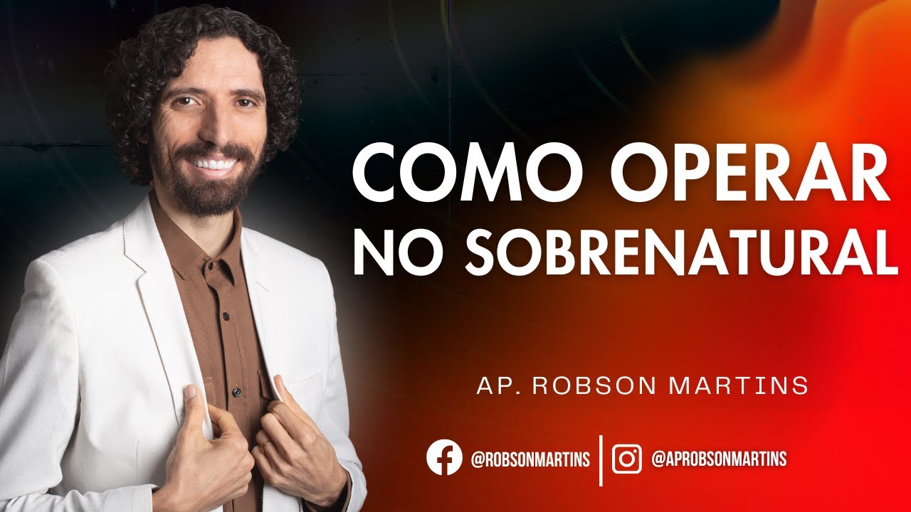 Como operar no sobrenatural - Robson Martins