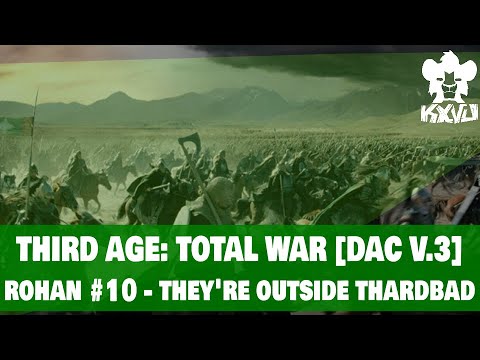 THEY'RE OUTSIDE THARBAD! // Third Age DaC - Rohan #10