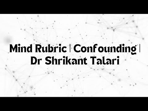 Mind Rubric | Confounding | Dr Shrikant Talari