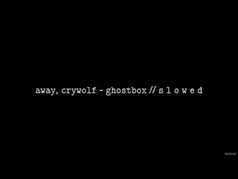 AWAY, Crywolf - Ghostbox // S L O W E D