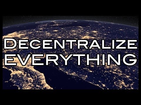 Decentralize Everything!