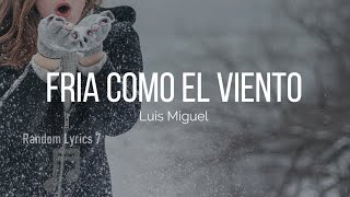 Luis Miguel - Fría Como El Viento (Lyrics)