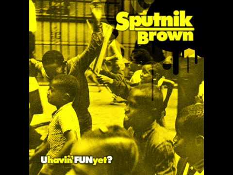 Sputnik Brown - R U Having' Fun Yet