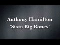 Anthony Hamilton - Sista Big Bones - De Kunstcafe Anthony Hamilton - Sista Big Bones