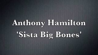 Anthony Hamilton - Sista Big Bones