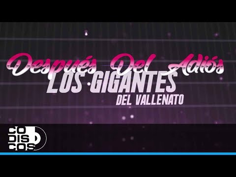 Después Del Adiós, Los Gigantes Del Vallenato - Video Letra