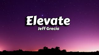 Elevate - Jeff Grecia (Lyrics)