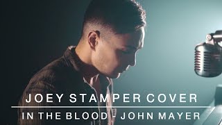 In The Blood - John Mayer | Joey Stamper Cover