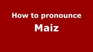 How to pronounce Maiz