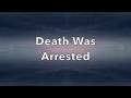 Death Was Arrested Lyrics