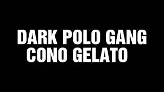 DARK POLO GANG-CONO GELATO  (TESTO/LYRICS)