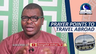 PRAYER POINTS FOR TRAVELLING ABROAD - Evangelist Joshua Orekhie