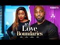 LOVE BOUNDERIES -  DEZA THE GREAT, OKAWA SHAZNAY, CHRIS AKWARANDU, EJIKE IBEDILO