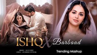 Ishq X Barbaad - Mashup (Full Version) Lo-fi 2307 | Jubin Nautiyal x Arijit Singh | Latest 4k Mashup Ishq X Barbaad - Mashup (Full Version) Lo-fi 2307 | Jubin Nautiyal x Arijit Singh | Latest 4k Mashup