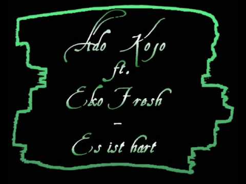 Ado Kojo ft. Eko Fresh - Es ist hart
