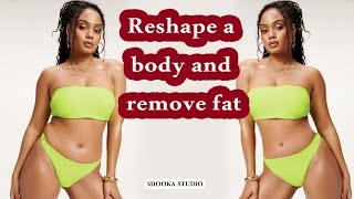 Reshape a body and remove fat