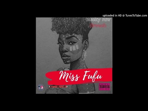 Bucky Raw x Sirweah - Miss Fufu (NEW MUSIC 2017)