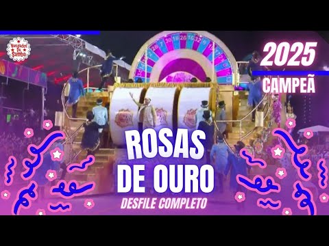 ROSAS DE OURO 2025- DESFILE COMPLETO. (CAMPEÃ)