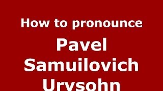 How to pronounce Pavel Samuilovich Urysohn