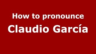 How to pronounce Claudio García
