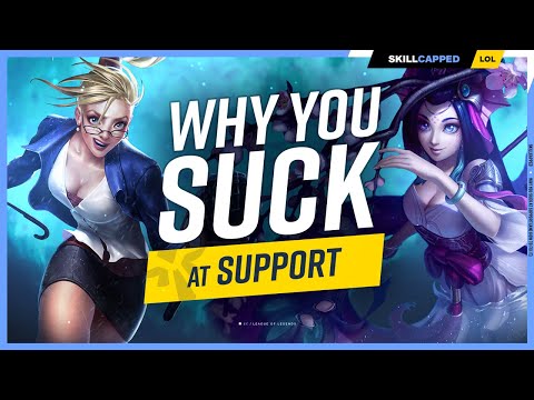 Why You SUCK at Support (And How to Fix It) - League of Legends