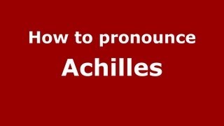 How to pronounce Achilles