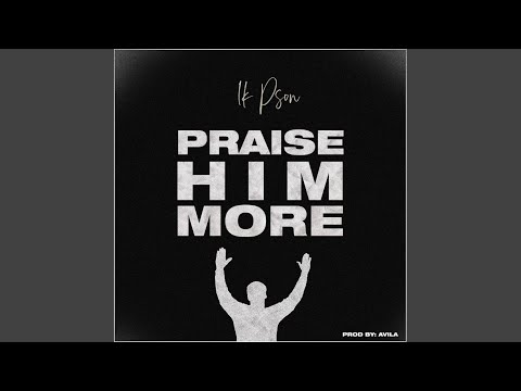 Praise Him More