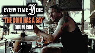 Every Time I Die | The Coin Has A Say | Drum Cam (LIVE)