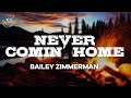 Bailey Zimmerman - Never Comin’ Home (Lyrics)