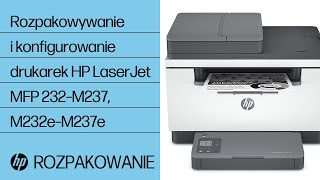 Rozpakowywanie i konfigurowanie drukarek serii HP LaserJet MFP M232–M237, M232e–M237e