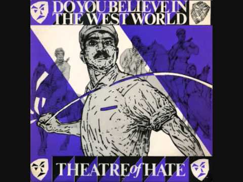 Theatre Of Hate , Do You Believe In The Westworld  ? =;-)