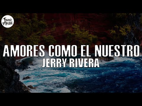 Jerry Rivera - Amores Como el Nuestro (Letra/Lyrics)