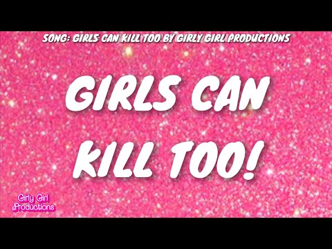 Girls can kill too