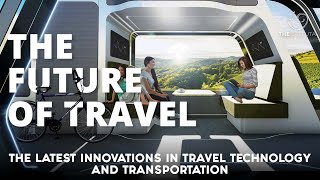 The Future Of Travel: The Latest Innovations In Travel Technology And 