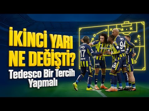 FENERBAHÇE'NİN İKİ YÜZÜ: İlk Yarıdaki Takım İkinci Yarı Nereye Kayboldu? Tedesco Karar Vermeli