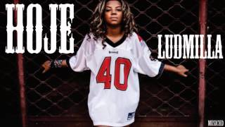 É HOJE - LUDMILLA / EX MC BYONCE - LANÇAMENTO 2014