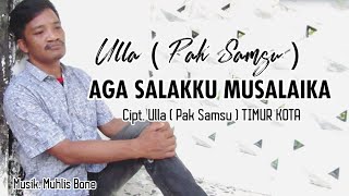 Download lagu AGA SALAKKU MUSALAIKA KARYA ULLA PAK SAMSU TIMUR KOTA mp3 Download lagu AGA SALAKKU MUSALAIKA KARYA ULLA PAK SAMSU TIMUR KOTA mp3